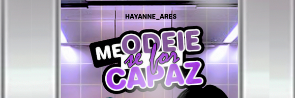 Me odeie se for capaz (hayanne_ares)